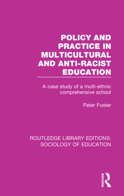 Policy and Practice in Multicultural and Anti-Racist Education : A case study of a multi-ethnic comprehensive school, PDF eBook