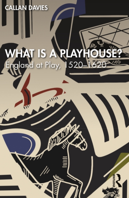 What is a Playhouse? : England at Play, 1520-1620, EPUB eBook