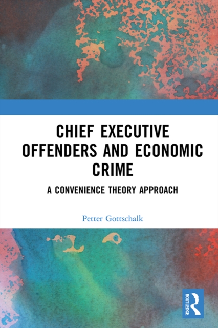 Chief Executive Offenders and Economic Crime : A Convenience Theory Approach, EPUB eBook