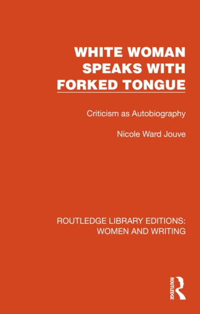 White Woman Speaks with Forked Tongue : Criticism as Autobiography, PDF eBook