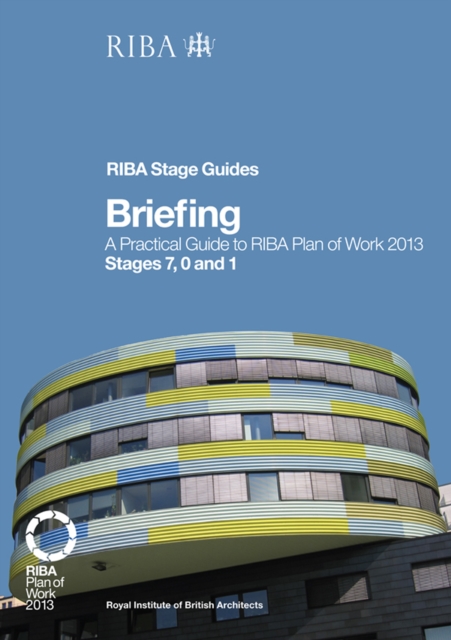Briefing : A Practical Guide to RIBA Plan of Work 2013 Stages 7, 0 and 1 (RIBA Stage Guide), PDF eBook