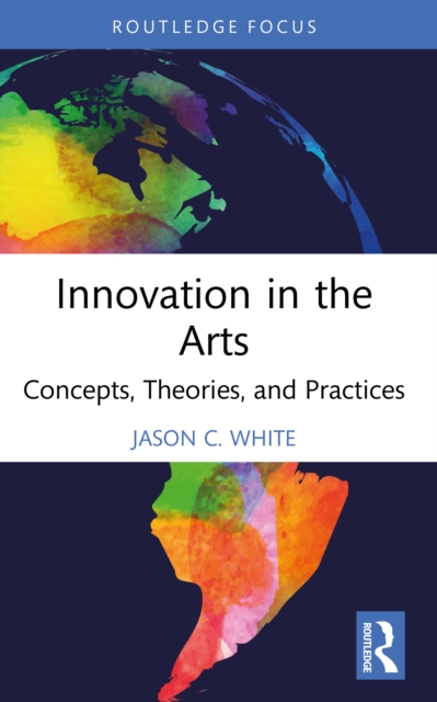 Innovation in the Arts : Concepts, Theories, and Practices, PDF eBook