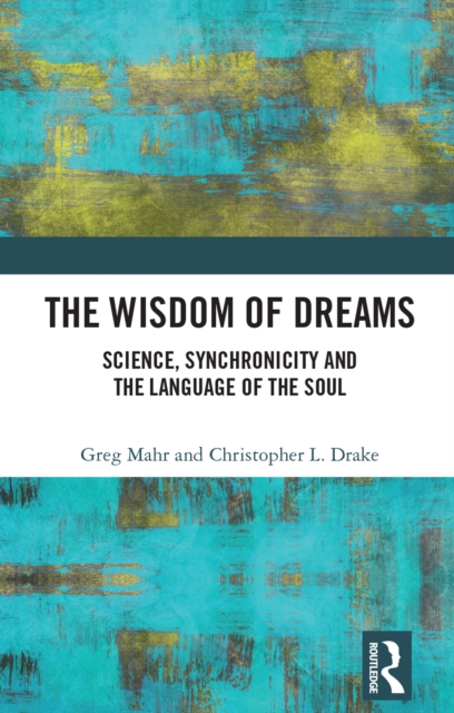 The Wisdom of Dreams : Science, Synchronicity and the Language of the Soul, PDF eBook