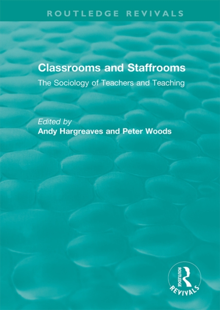 Classrooms and Staffrooms : The Sociology of Teachers and Teaching, PDF eBook