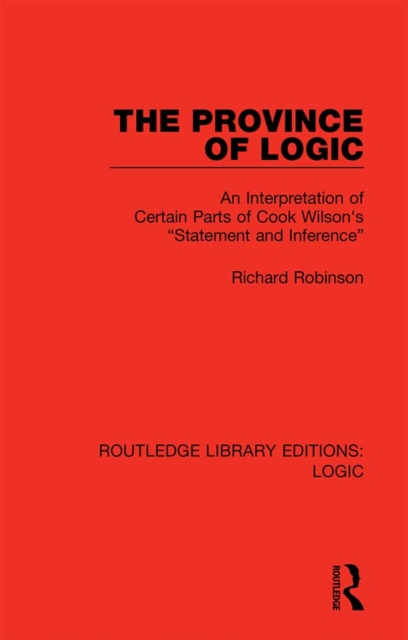 The Province of Logic : An Interpretation of Certain Parts of Cook Wilson's "Statement and Inference", EPUB eBook