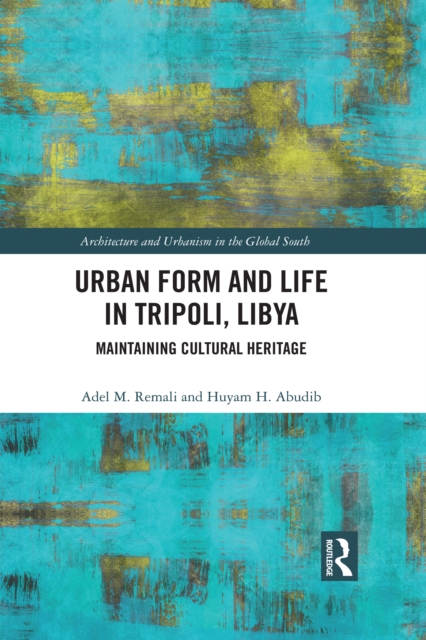 Urban Form and Life in Tripoli, Libya : Maintaining Cultural Heritage, PDF eBook