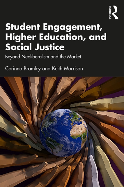 Student Engagement, Higher Education, and Social Justice : Beyond Neoliberalism and the Market, PDF eBook