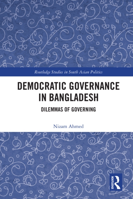 Democratic Governance in Bangladesh : Dilemmas of Governing, EPUB eBook
