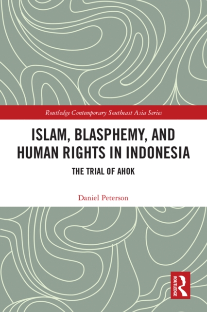 Islam, Blasphemy, and Human Rights in Indonesia : The Trial of Ahok, EPUB eBook