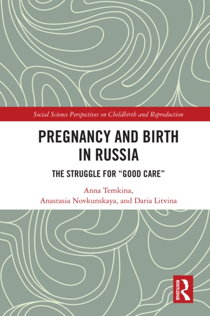 Pregnancy and Birth in Russia : The Struggle for "Good Care", EPUB eBook