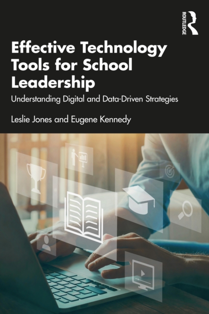 Effective Technology Tools for School Leadership : Understanding Digital and Data-Driven Strategies, EPUB eBook