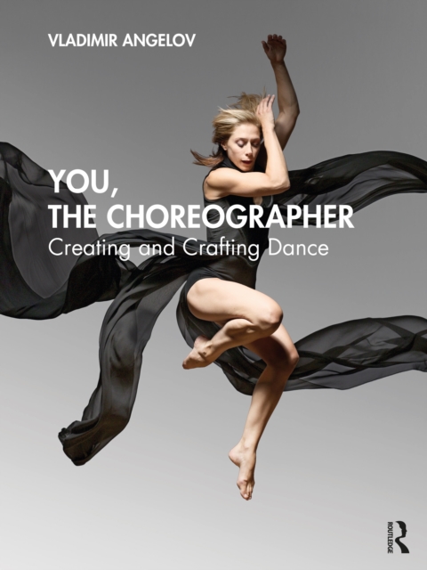 You, the Choreographer : Creating and Crafting Dance, PDF eBook