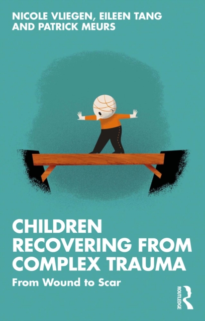 Children Recovering from Complex Trauma : From Wound to Scar, EPUB eBook