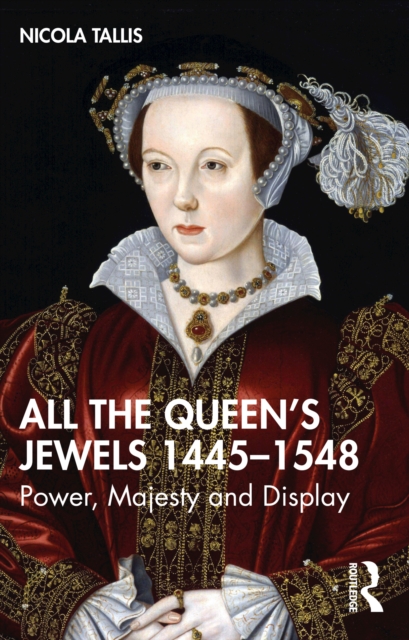 All the Queen’s Jewels, 1445–1548 : Power, Majesty and Display, EPUB eBook