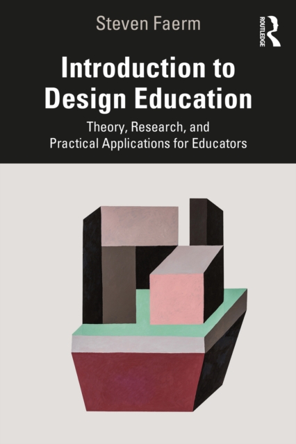 Introduction to Design Education : Theory, Research, and Practical Applications for Educators, PDF eBook