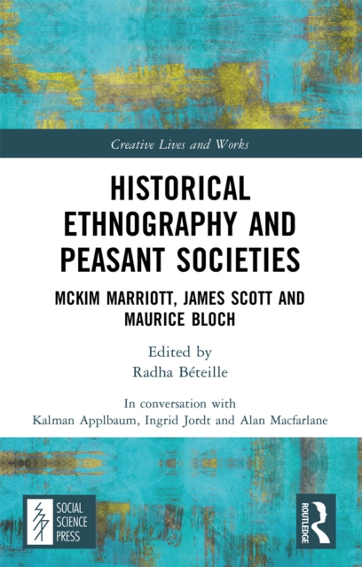 Historical Ethnography and Peasant Societies : McKim Marriott, James Scott and Maurice Bloch, EPUB eBook