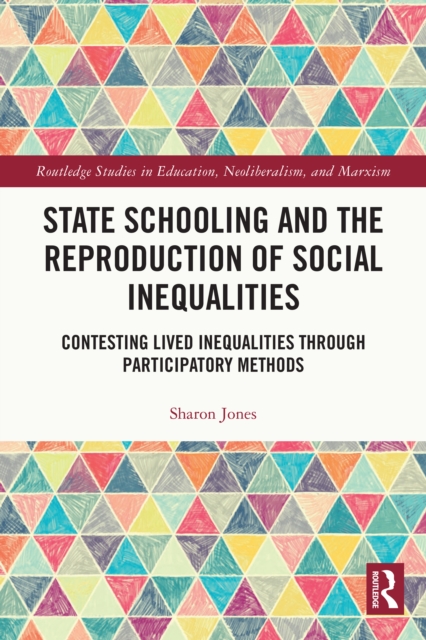 State Schooling and the Reproduction of Social Inequalities : Contesting Lived Inequalities through Participatory Methods, PDF eBook