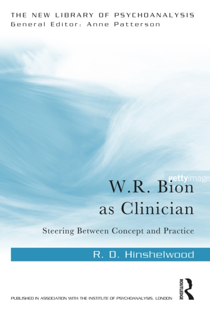 W.R. Bion as Clinician : Steering Between Concept and Practice, PDF eBook