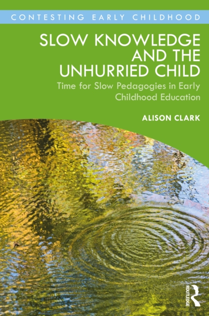 Slow Knowledge and the Unhurried Child : Time for Slow Pedagogies in Early Childhood Education, EPUB eBook