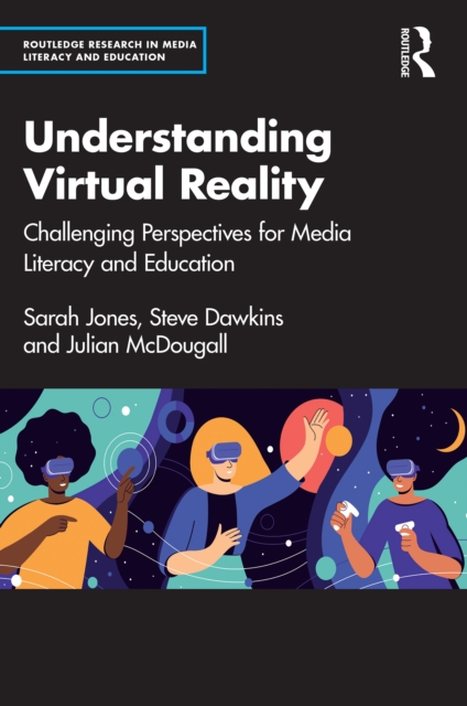 Understanding Virtual Reality : Challenging Perspectives for Media Literacy and Education, PDF eBook
