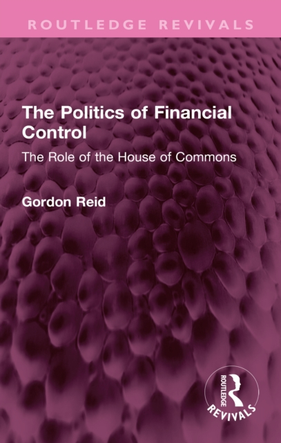 The Politics of Financial Control : The Role of the House of Commons, EPUB eBook