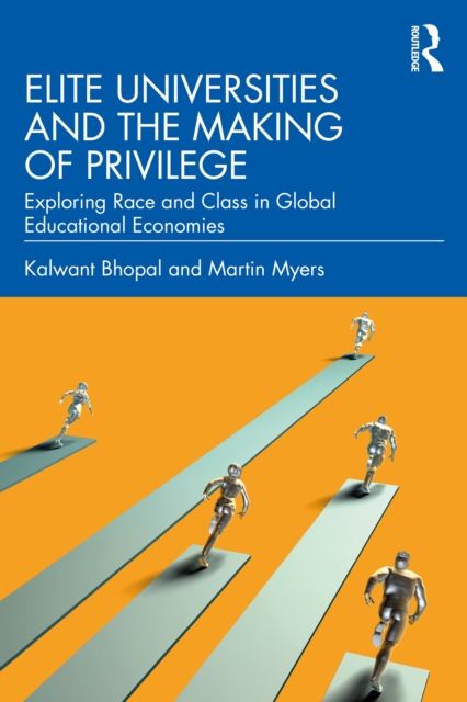 Elite Universities and the Making of Privilege : Exploring Race and Class in Global Educational Economies, EPUB eBook