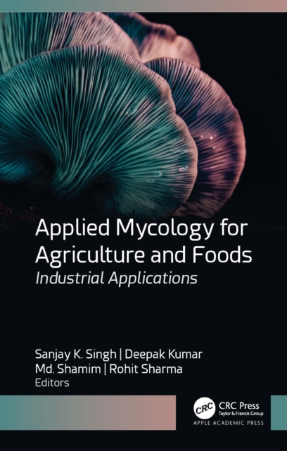 Applied Mycology for Agriculture and Foods : Industrial Applications, PDF eBook