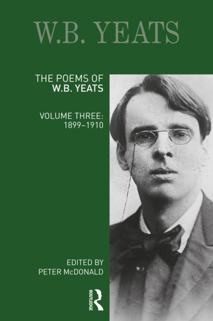 The Poems of W.B. Yeats : Volume Three: 1899-1910, PDF eBook