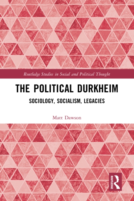 The Political Durkheim : Sociology, Socialism, Legacies, PDF eBook