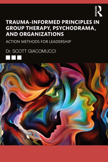Trauma-Informed Principles in Group Therapy, Psychodrama, and Organizations : Action Methods for Leadership, PDF eBook