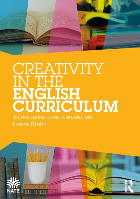 Creativity in the English Curriculum : Historical Perspectives and Future Directions, EPUB eBook