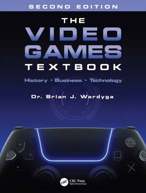 The Video Games Textbook : History * Business * Technology, PDF eBook