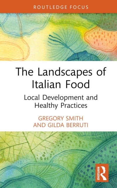 The Landscapes of Italian Food : Local Development and Healthy Practices, PDF eBook
