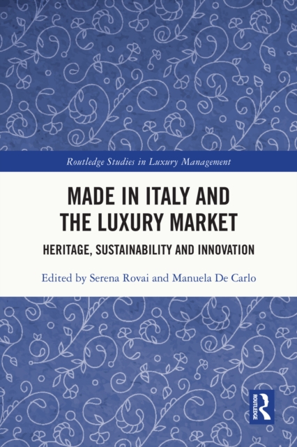 Made in Italy and the Luxury Market : Heritage, Sustainability and Innovation, PDF eBook