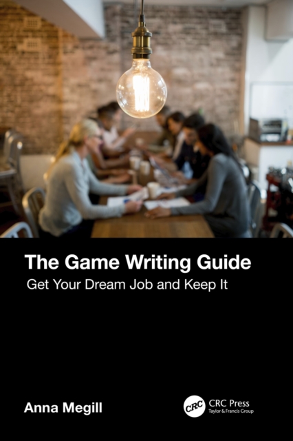 The Game Writing Guide : Get Your Dream Job and Keep It, PDF eBook