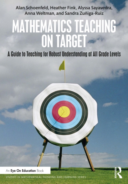 Mathematics Teaching On Target : A Guide to Teaching for Robust Understanding at All Grade Levels, PDF eBook