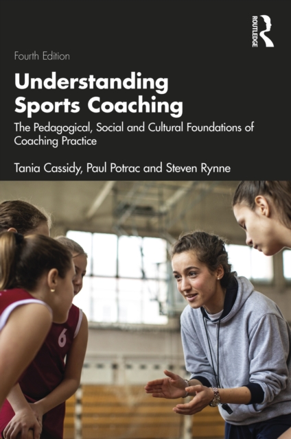 Understanding Sports Coaching : The Pedagogical, Social and Cultural Foundations of Coaching Practice, PDF eBook