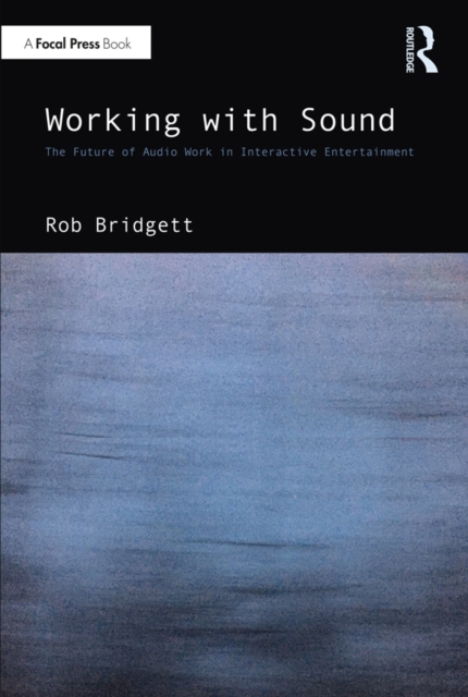 Working with Sound : The Future of Audio Work in Interactive Entertainment, EPUB eBook