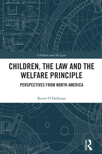 Children, the Law and the Welfare Principle : Perspectives from North America, PDF eBook