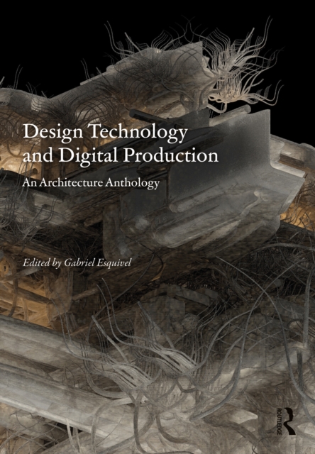 Design Technology and Digital Production : An Architecture Anthology, PDF eBook