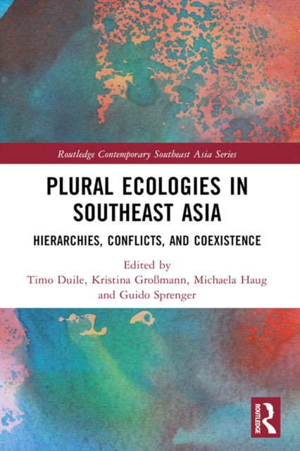 Plural Ecologies in Southeast Asia : Hierarchies, Conflicts, and Coexistence, PDF eBook
