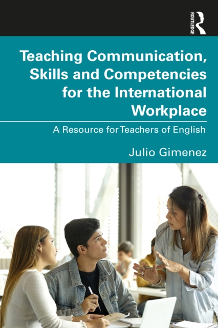 Teaching Communication, Skills and Competencies for the International Workplace : A Resource for Teachers of English, PDF eBook