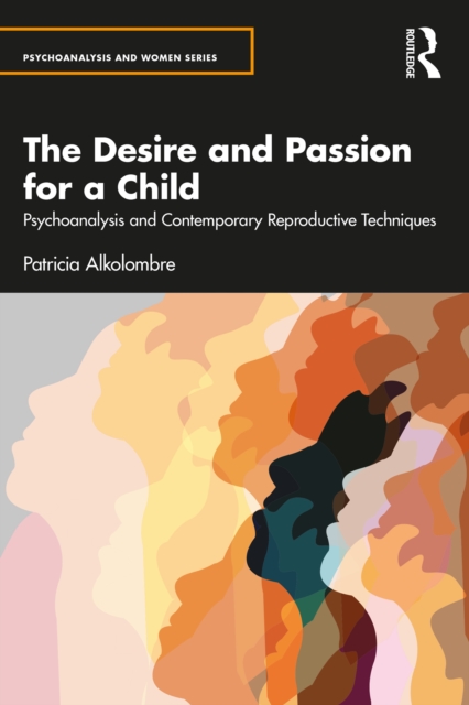 The Desire and Passion for a Child : Psychoanalysis and Contemporary Reproductive Techniques, EPUB eBook