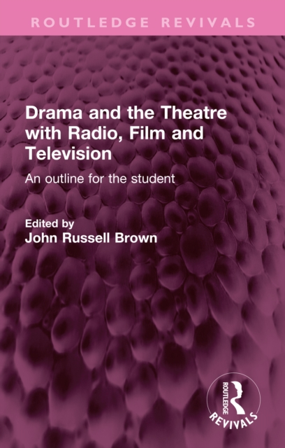 Drama and the Theatre with Radio, Film and Television : An outline for the student, PDF eBook