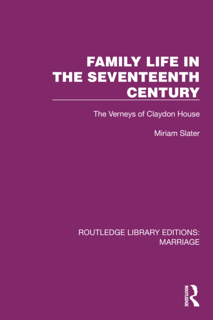 Family Life in the Seventeenth Century : The Verneys of Claydon House, PDF eBook