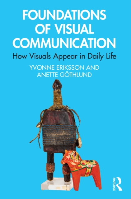 Foundations of Visual Communication : How Visuals Appear in Daily Life, PDF eBook