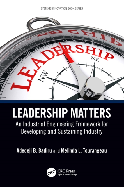 Leadership Matters : An Industrial Engineering Framework for Developing and Sustaining Industry, PDF eBook
