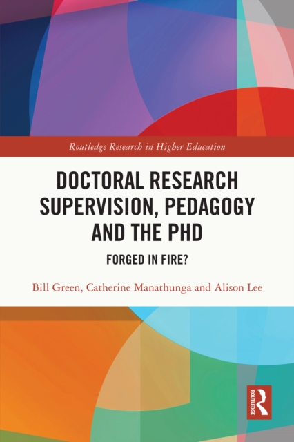Doctoral Research Supervision, Pedagogy and the PhD : Forged in Fire?, EPUB eBook