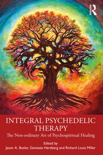 Integral Psychedelic Therapy : The Non-ordinary Art of Psycho-spiritual Healing, EPUB eBook