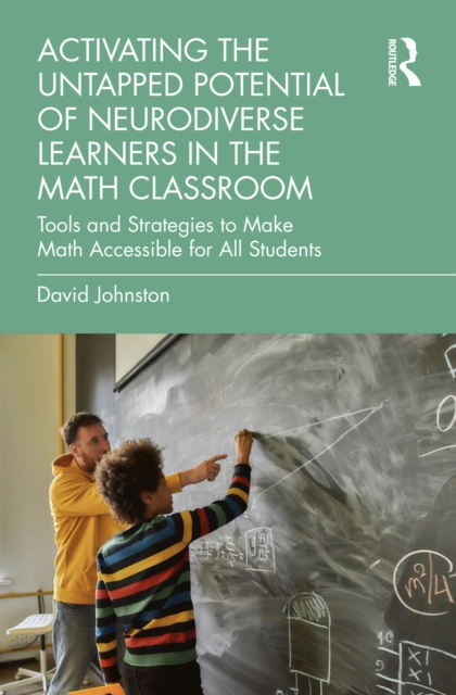 Activating the Untapped Potential of Neurodiverse Learners in the Math Classroom : Tools and Strategies to Make Math Accessible for All Students, PDF eBook